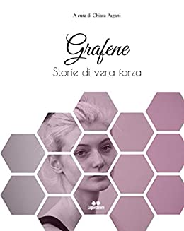 Chiara Pagani (a cura di) – Grafene. Storie di vera forza (2020)