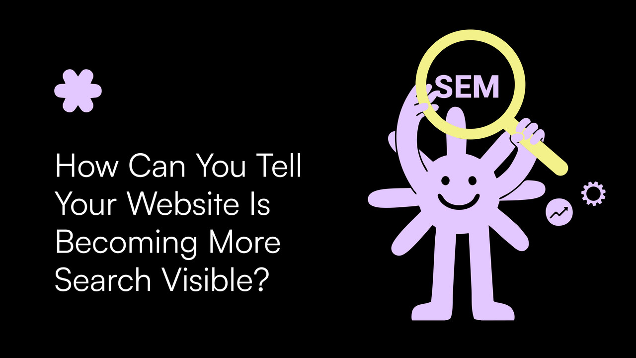 How Can You Tell Your Website Is Becoming More Search Visible?