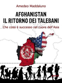 Amedeo Maddaluno – Afghanistan: il ritorno dei talebani. Che cosa è successo nel cuore dell'Asia (2021)