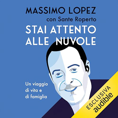 Massimo Lopez, Sante Roperto - Stai attento alle nuvole꞉ Un viaggio di vita e famiglia (2024) (mp3 - 128 kbps)
