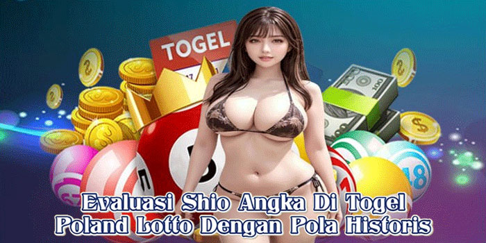 Evaluasi Shio Angka Di Togel Poland Lotto Dengan Pola Historis