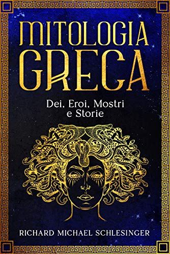Richard Michael Schlesinger – Mitologia greca: Dei, Eroi, Mostri e Storie (2021)