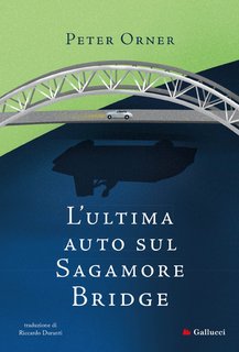 Peter Orner - L’ultima auto sul Sagamore Bridge (2023)