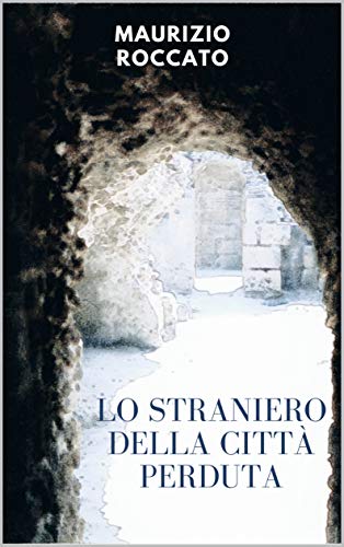 Maurizio Roccato – Lo Straniero della città perduta (2021)