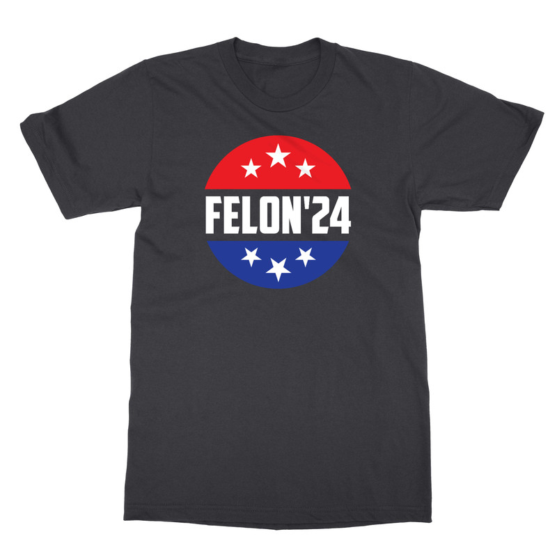 Felon 2024 President Elections Pro Trump Supporter Unisex T-Shirt