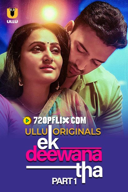 Ek Deewana Tha Part 1 (2024) S01 Hindi Ullu WEB-DL H264 AAC 1080p 720p Watch Online