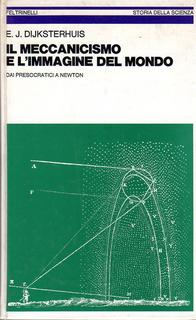 Eduard J. Dijksterhuis - Il meccanicismo e l'immagine del mondo. Dai presocratici a Newton (1980)