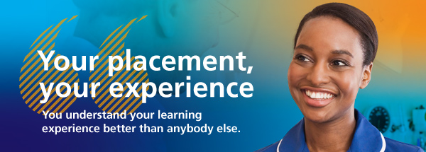Your placement, your experience. You understand your learning experience better than anybody else.