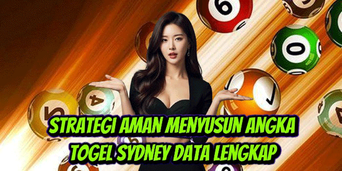 Strategi Aman Menyusun Angka Togel Sydney Data Lengkap