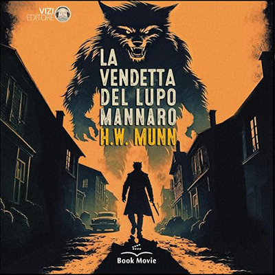 Harold Warner Munn - La vendetta del Lupo Mannaro (2024) (mp3 - 128 kbps)