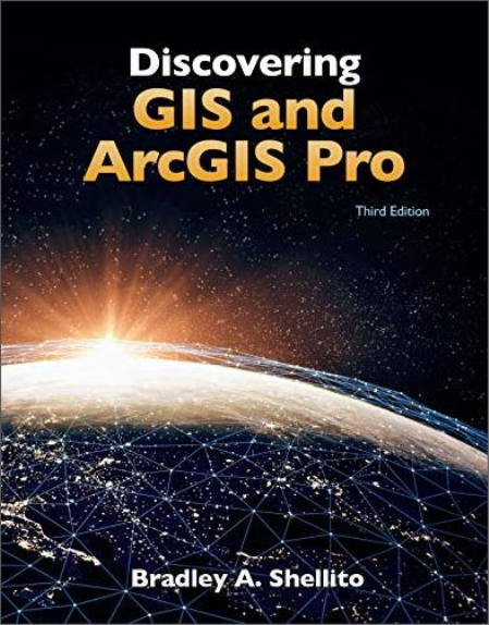 Discovering GIS and ArcGIS Pro, 3rd Edition Discovering GIS and ArcGIS Pro, 3rd Edition