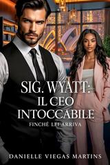 Danielle Viegas Martins – Sig. Wyatt. Il CEO intoccabile finché lei arriva (2026)