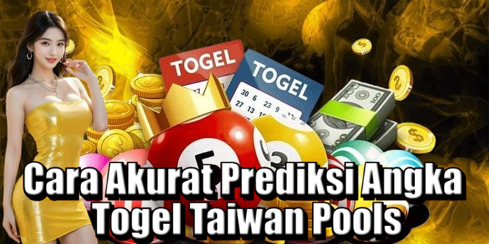 Cara Akurat Prediksi Angka Togel Taiwan Pools