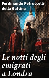 Ferdinando Petruccelli della Gattina - Le notti degli emigrati a Londra (2023)