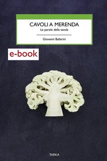 Giovanni Ballarini - Cavoli a merenda. Le parole della tavola (2018)