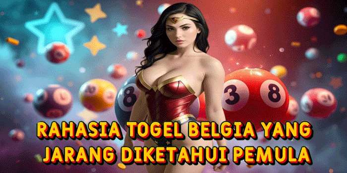 Rahasia Togel Belgia Yang Jarang Diketahui Pemula