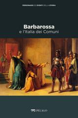Franco Cardini, Marina Montesano – Barbarossa e l’Italia dei Comuni (2021)