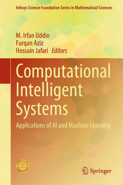 Computational Intelligent Systems Applications Of AI And Machine Learning Infosys Science Foundation Series (M. Irfan Uddin, Furqan Aziz, Hossain J… Computational Intelligent Systems Applications Of AI And Machine Learning Infosys Science Foundation Series (M. Irfan Uddin, Furqan Aziz, Hossain J…