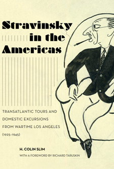 Stravinsky in the Americas : Transatlantic Tours and Domestic Excursions From Wartime Los Angeles...
