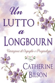 Catherine Bilson - Un Lutto a Longbourn. Una Variazione di Orgoglio e Pregiudizio (2024)