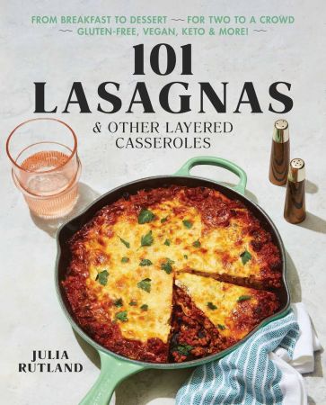 101 Lasagnas & Other Layered Casseroles 101 Lasagnas & Other Layered Casseroles