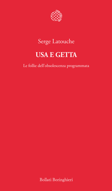 Serge Latouche – Usa e getta. Le follie dell’obsolescenza programmata (2013)