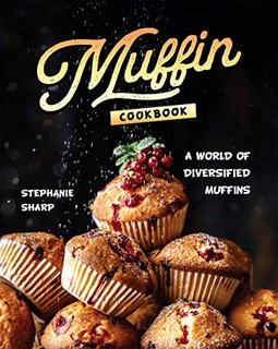 Muffin Cookbook  A world of Diversified Muffins
