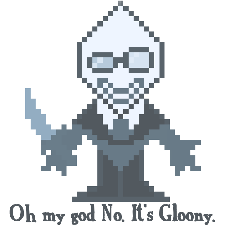 Oh my god no. It's Gloony.