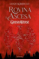 Leigh Bardugo – Grishaverse. Rovina e ascesa (2021)