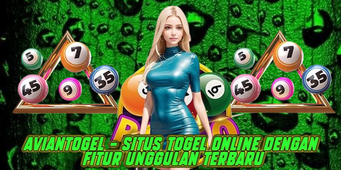 Aviantogel – Situs Togel Online dengan Fitur Unggulan Terbaru