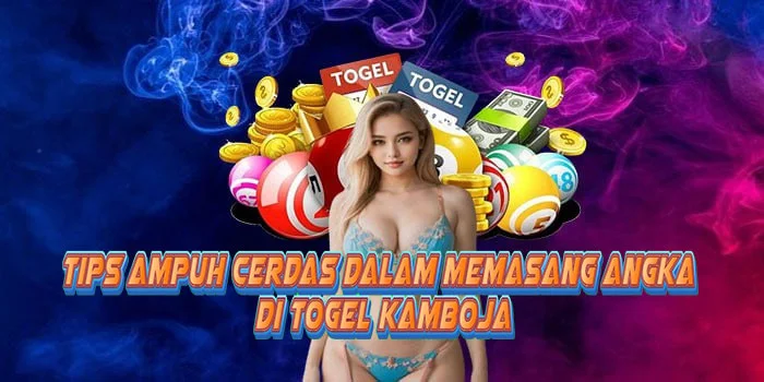 Tips Ampuh Cerdas Dalam Memasang Angka di Togel Kamboja