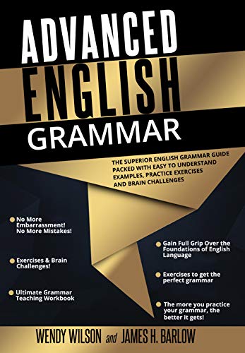 Advanced English Grammar: The Superior English Grammar Guide Packed With Easy to Understand Examp... Advanced English Grammar: The Superior English Grammar Guide Packed With Easy to Understand Examp...