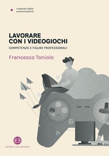 Francesco Toniolo - Lavorare con i videogiochi (2021)