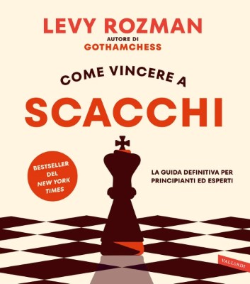 b]Levy Rozman - Come vincere a scacchi. La guida definitiva per principianti ed esperti (2024)