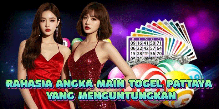 Rahasia Angka Main Togel Pattaya Yang Menguntungkan