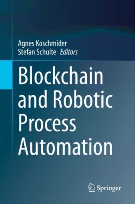 Blockchain and Robotic Process Automation BY Agnes KoschmiderStefan Schulte