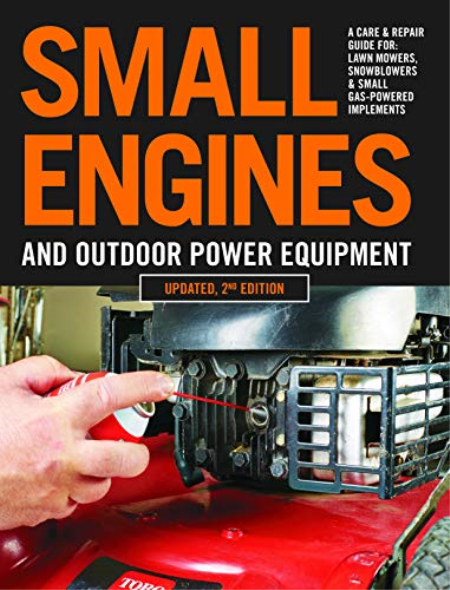 Small Engines and Outdoor Power Equipment: A Care & Repair Guide, Updated 2nd Edition