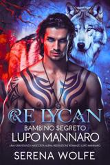 Serena Wolfe – Diario del Mutaforma Rifiutato Vol. 2. Re lycan bambino segreto lupo mannaro (2025)