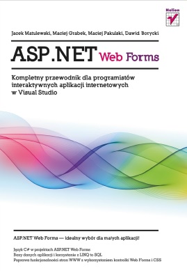 ASP.NET Web Forms. Kompletny przewodnik dla programistów interaktywnych aplikacji internetowych w Visual Studio - Praca Zbiorowa ASP.NET Web Forms. Kompletny przewodnik dla programistów interaktywnych aplikacji internetowych w Visual Studio - Praca Zbiorowa