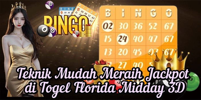 Teknik Mudah Meraih Jackpot di Togel Florida Midday 3D