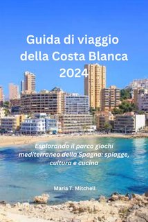 Maria T. Mitchell - Guida di viaggio della Costa Blanca 2024 (2024)