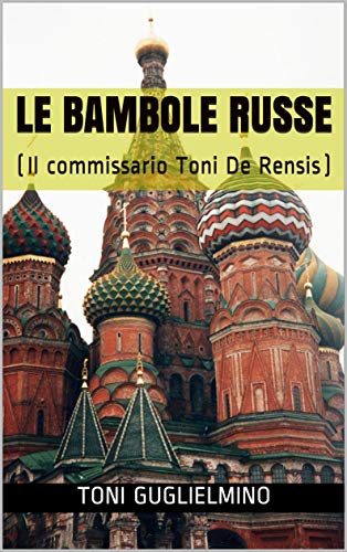 Toni Guglielmino – Le bambole russe: commissario De Rensis 5 (2019) Toni Guglielmino – Le bambole russe: commissario De Rensis 5 (2019)