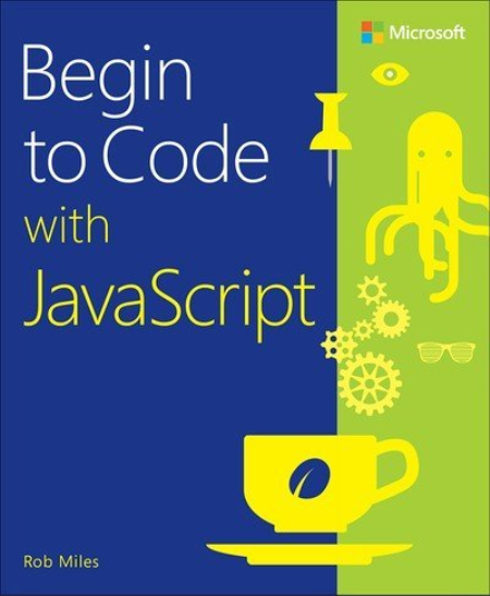 Begin to Code with JavaScript by Rob Miles