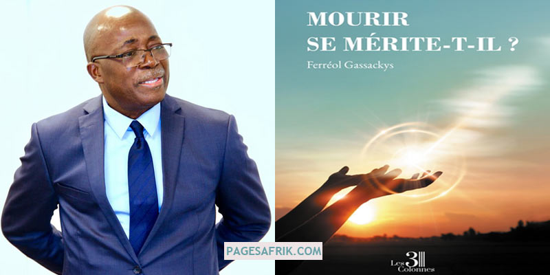 Littérature congolaise : Mourir se mérite-t-il ? de Ferréol Gassackys, une interrogation sur la mort