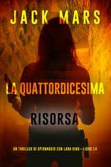 Jack Mars – La quattordicesima risorsa (Lara King Libro 14) (2025)