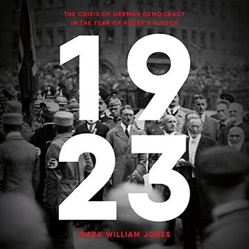 1923: The Crisis of German Democracy in the Year of Hitler's Putsch [Audiobook]