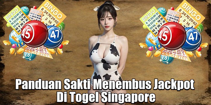 Panduan Sakti Menembus Jackpot Di Togel Singapore