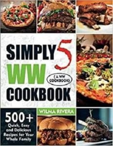 Simply 5 Weight Watchers Cookbook: 500+ Quick, Easy and Delicious Recipes for Your Whole Family