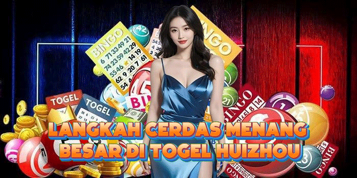 Langkah Cerdas Menang Besar Di Togel Huizhou