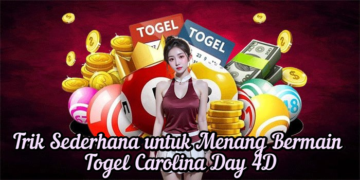 Trik Sederhana untuk Menang Bermain Togel Carolina Day 4D
